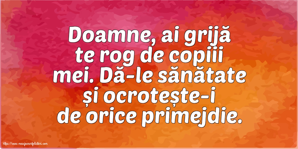 Familie Doamne, ai grijă te rog de copiii mei