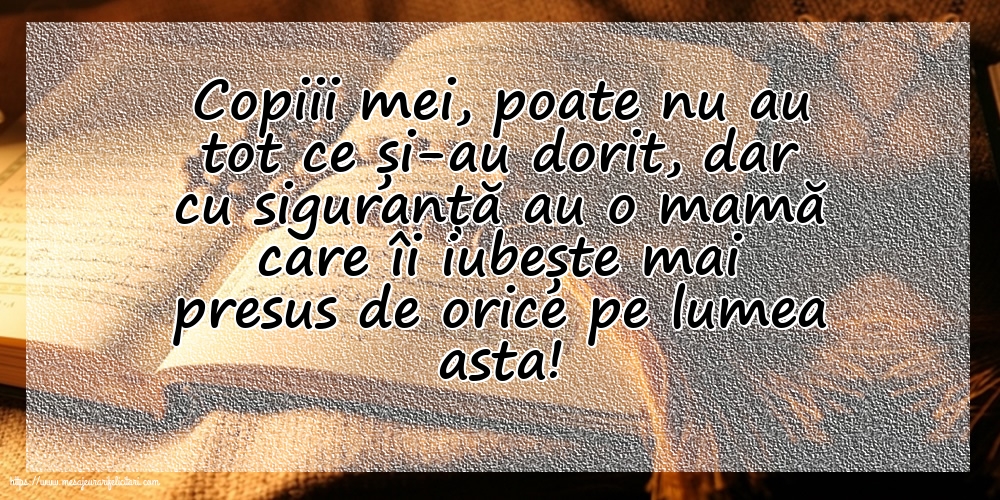 Familie Copiii mei, poate nu au tot ce și-au dorit, dar cu siguranță au o mamă