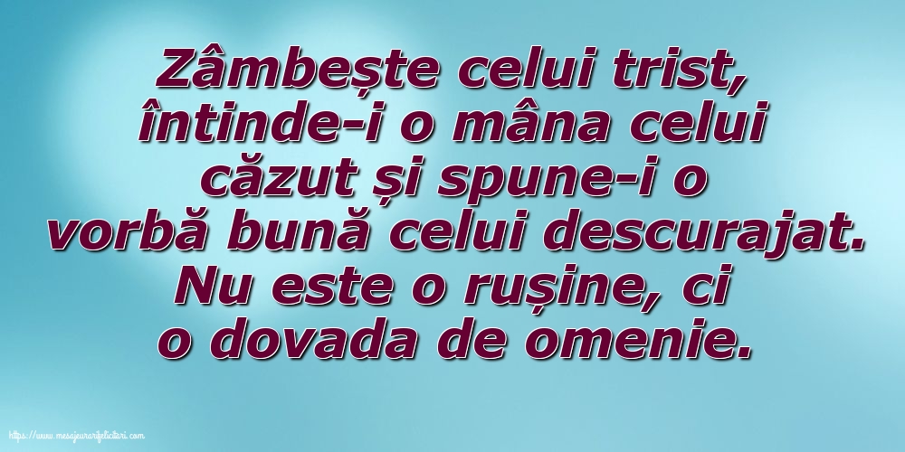 Familie Zâmbește celui trist, întinde-i o mâna celui căzut... Nu este o rușine, ci o dovada de omenie.