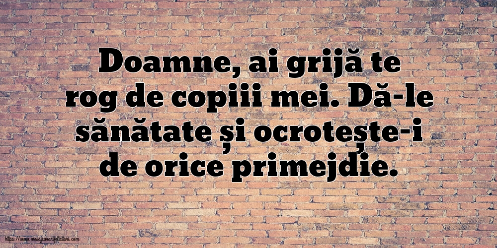 Familie Doamne, ai grijă te rog de copiii mei