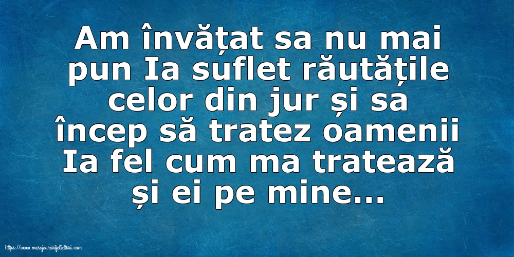 Familie Am învățat sa nu mai pun Ia suflet răutățile