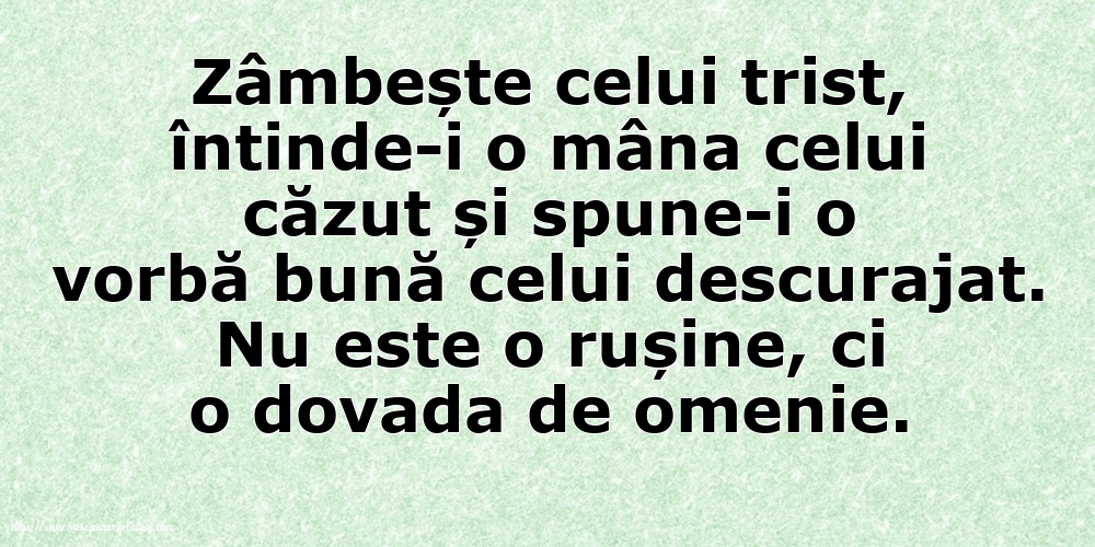 Familie Zâmbește celui trist, întinde-i o mâna celui căzut... Nu este o rușine, ci o dovada de omenie.