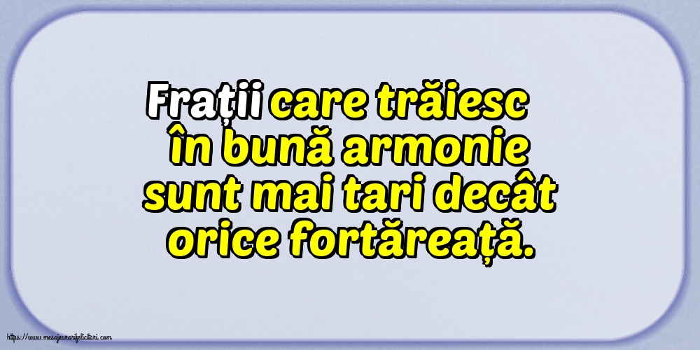 Familie Frații care trăiesc în bună armonie sunt mai tari decât orice fortăreață