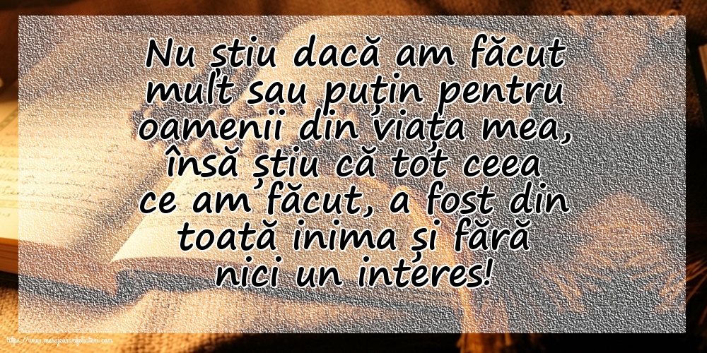 Familie Nu știu dacă am făcut mult sau puțin pentru oamenii din viata mea
