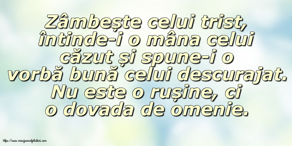 Imagini despre Familie - Zâmbește celui trist, întinde-i o mâna celui căzut... Nu este o rușine, ci o dovada de omenie. - mesajeurarifelicitari.com