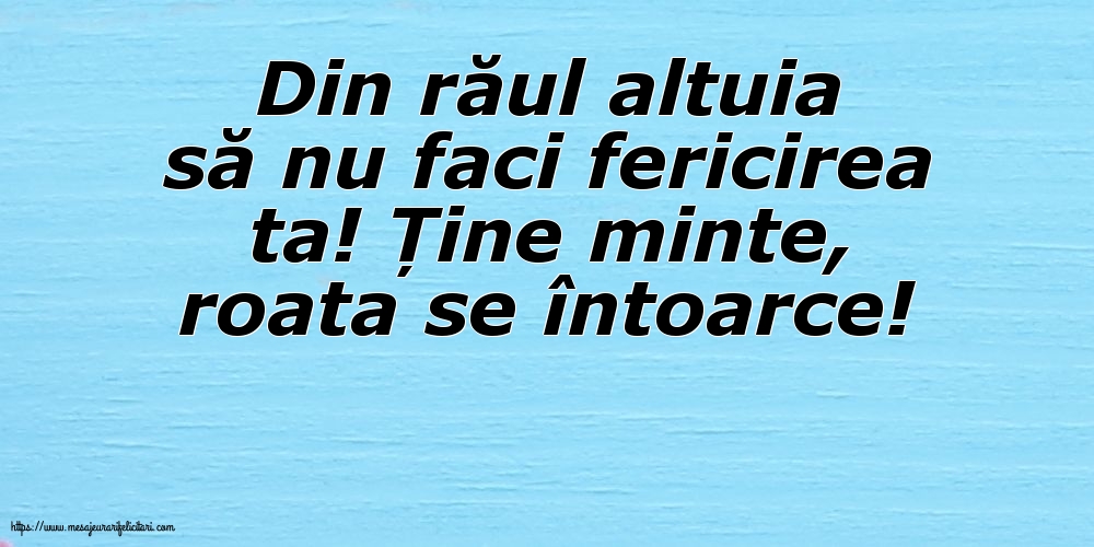 Imagini despre Familie - Din răul altuia să nu faci fericirea ta! - mesajeurarifelicitari.com