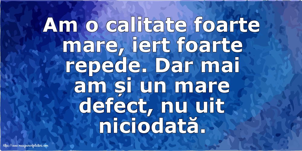 Familie Am o calitate foarte mare... Dar mai am și un mare defect