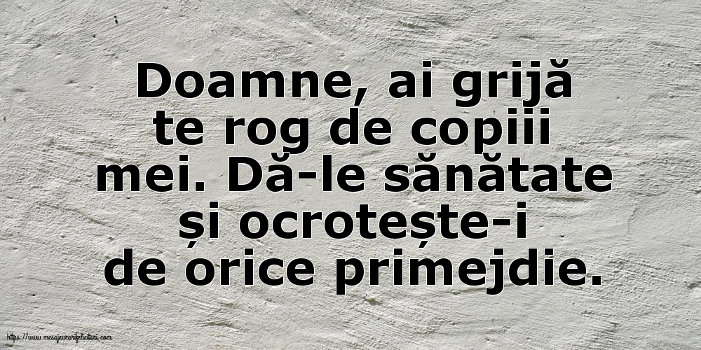Familie Doamne, ai grijă te rog de copiii mei