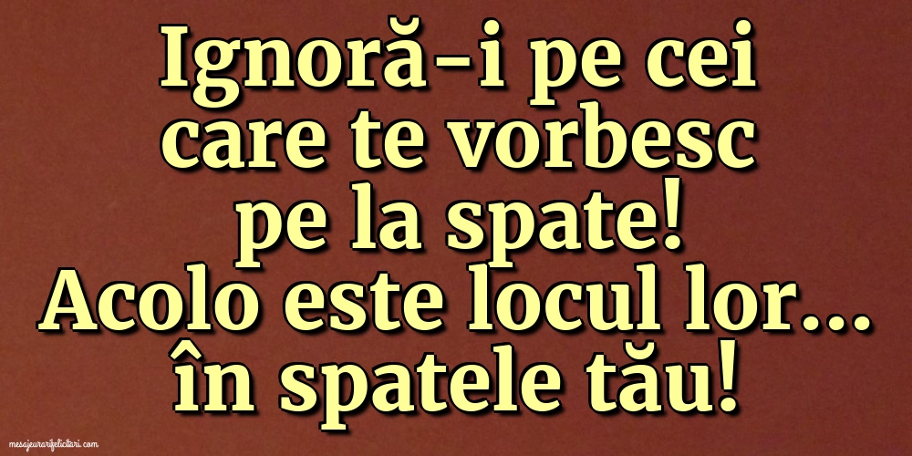 Imagini despre Familie - Ignoră-i pe cei care te vorbesc pe la spate! - mesajeurarifelicitari.com