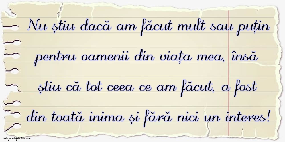 Imagini despre Familie - Nu știu dacă am făcut mult sau puțin pentru oamenii din viata mea - mesajeurarifelicitari.com