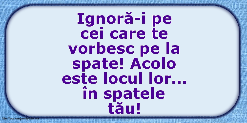 Familie Ignoră-i pe cei care te vorbesc pe la spate!