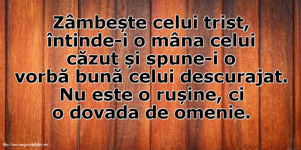 Familie Zâmbește celui trist, întinde-i o mâna celui căzut... Nu este o rușine, ci o dovada de omenie.