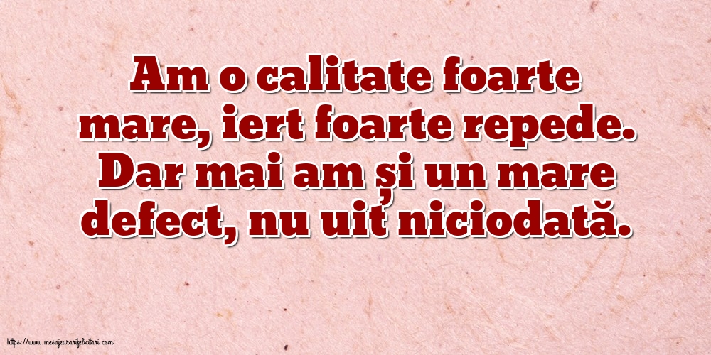 Familie Am o calitate foarte mare... Dar mai am și un mare defect