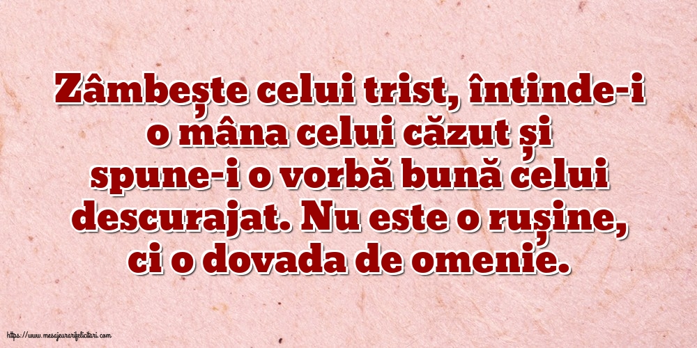 Familie Zâmbește celui trist, întinde-i o mâna celui căzut... Nu este o rușine, ci o dovada de omenie.
