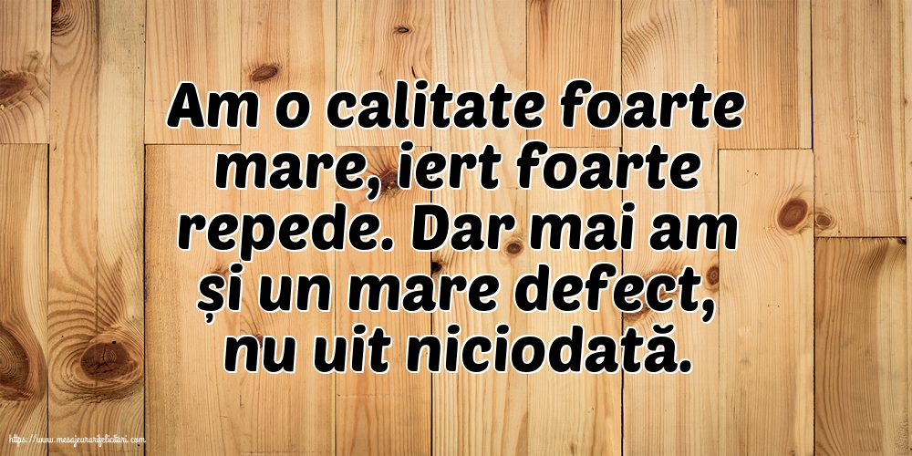 Familie Am o calitate foarte mare... Dar mai am și un mare defect