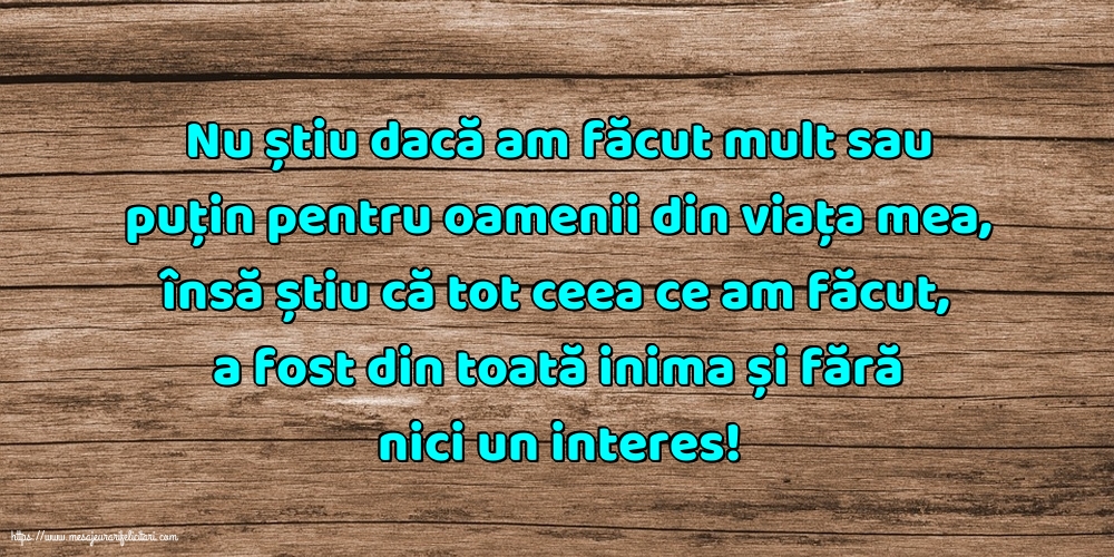 Imagini despre Familie - Nu știu dacă am făcut mult sau puțin pentru oamenii din viata mea - mesajeurarifelicitari.com