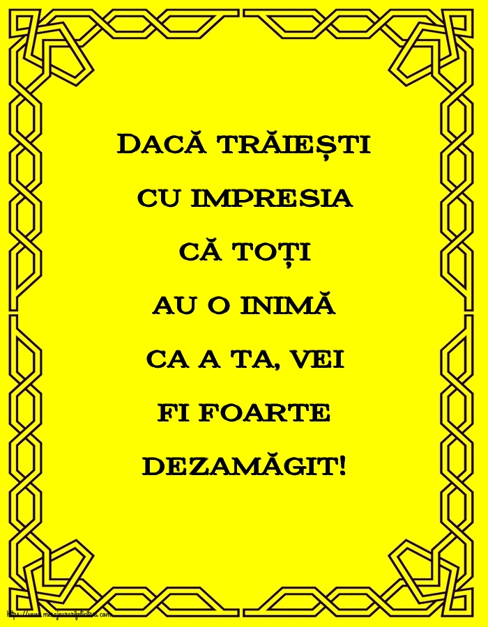 Familie Dacă trăiești cu impresia că toți au o inimă ca a ta, vei fi foarte dezamăgit!