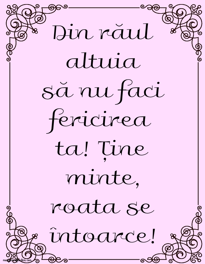 Din răul altuia să nu faci fericirea ta!