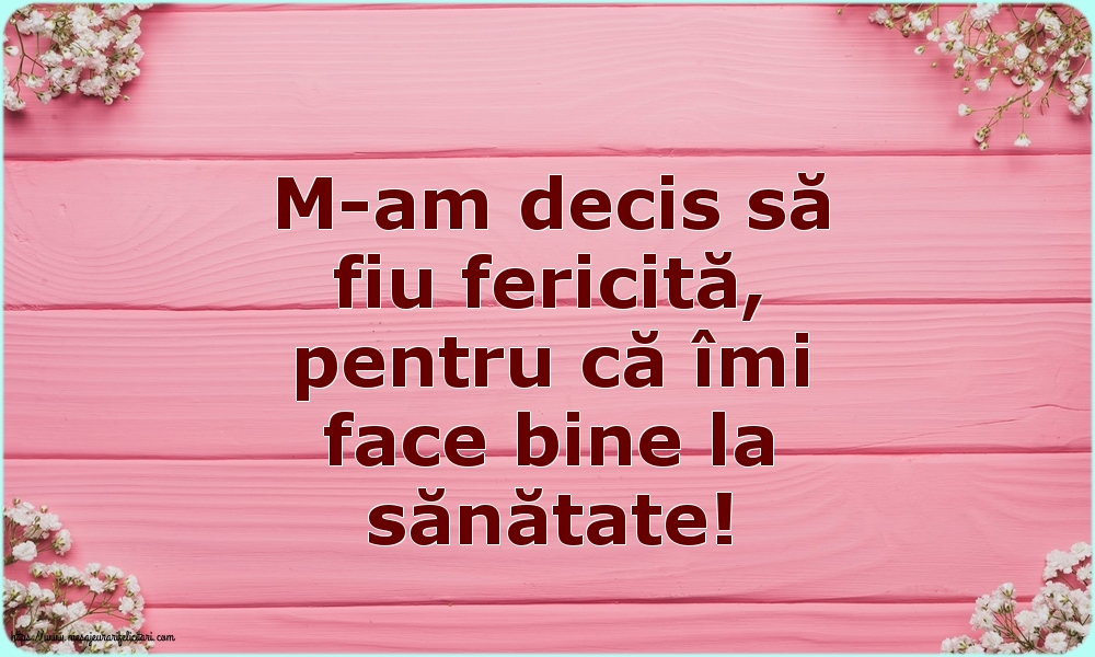 Familie M-am decis să fiu fericită, pentru că îmi face bine la sănătate!