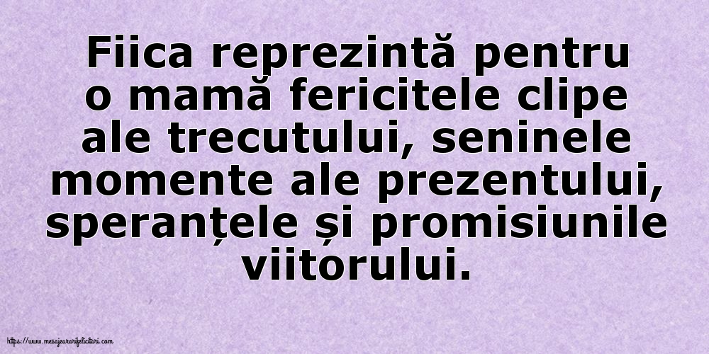 Imagini despre Familie - Fiica reprezintă pentru o mamă... - mesajeurarifelicitari.com