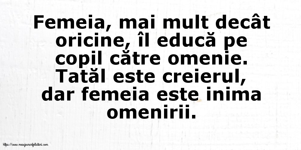 Familie Tatăl este creierul, dar femeia este inima omenirii.