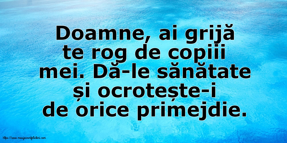 Familie Doamne, ai grijă te rog de copiii mei