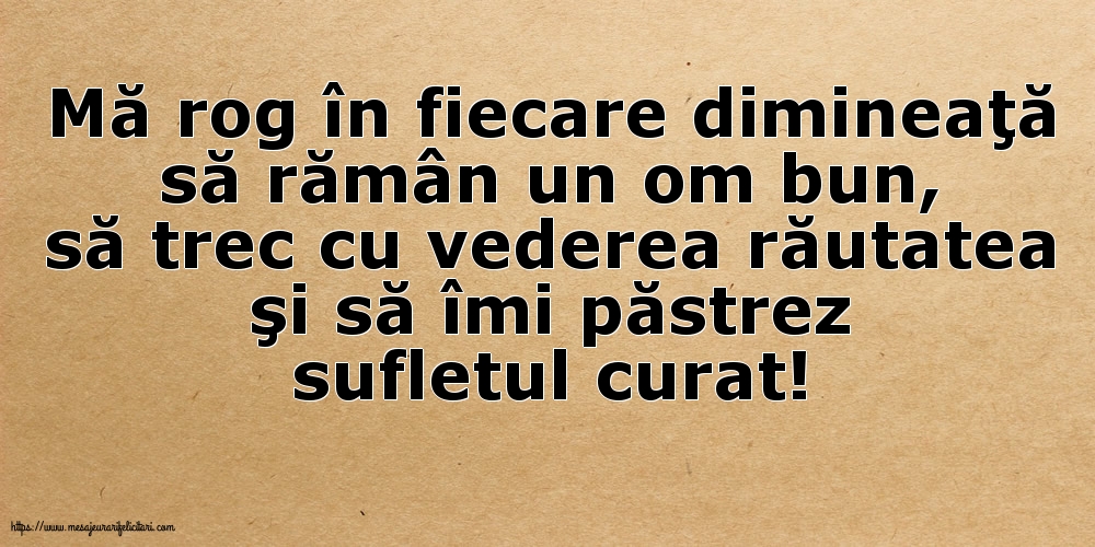 Imagini despre Familie - Mă rog în fiecare dimineaţă să rămân un om bun - mesajeurarifelicitari.com