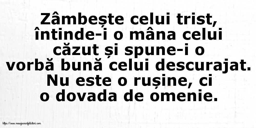 Familie Zâmbește celui trist, întinde-i o mâna celui căzut... Nu este o rușine, ci o dovada de omenie.