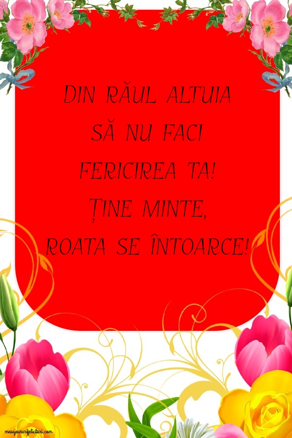 Din răul altuia să nu faci fericirea ta!