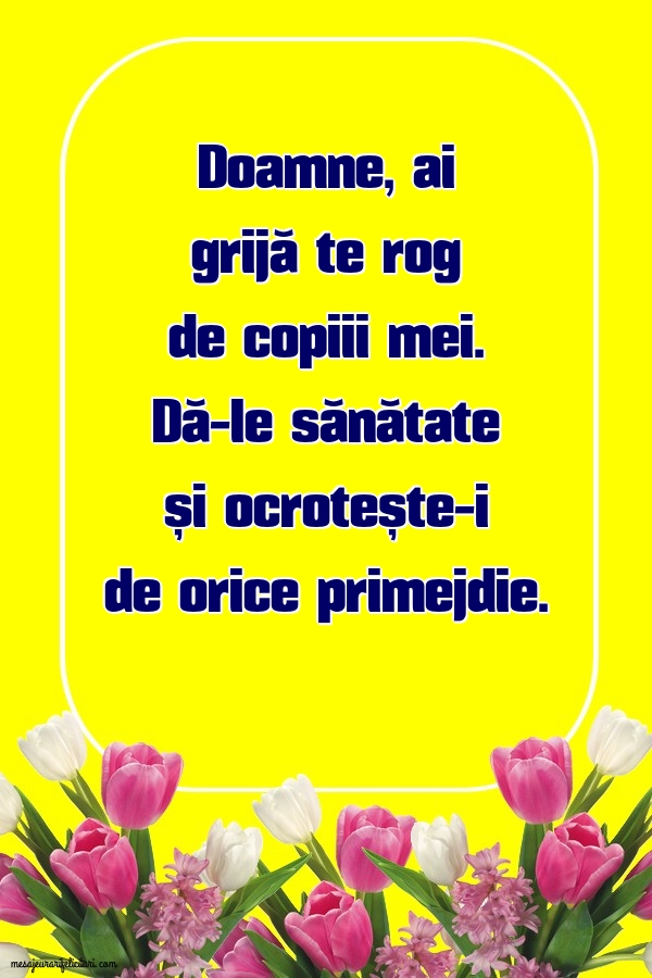 Doamne, ai grijă te rog de copiii mei