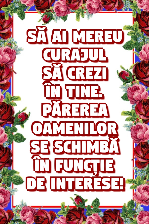 Să ai mereu curajul să crezi în tine