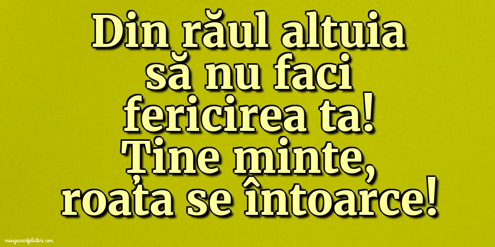 Din răul altuia să nu faci fericirea ta!