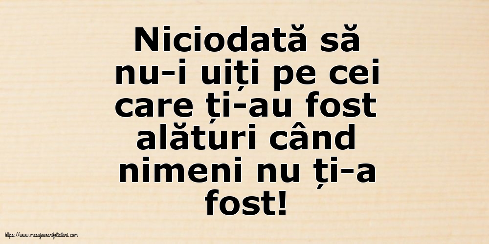 Familie Niciodată să nu-i uiți pe cei care ți-au fost alături