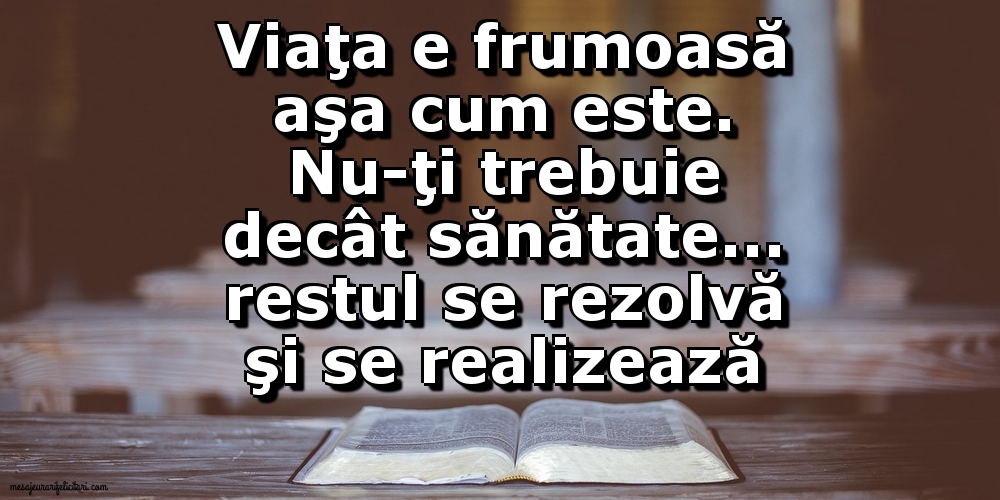Viaţa e frumoasă aşa cum este...