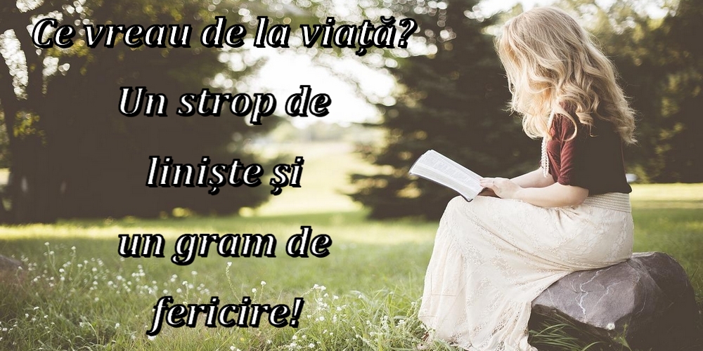 Imagini despre Familie - Ce vreau de la viață? Un strop de liniște și un gram de fericire! - mesajeurarifelicitari.com
