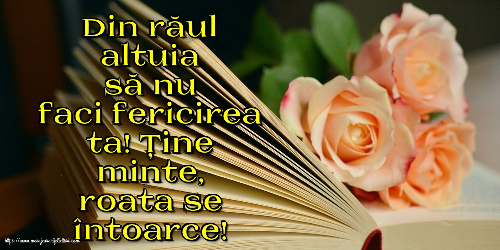 Din răul altuia să nu faci fericirea ta!