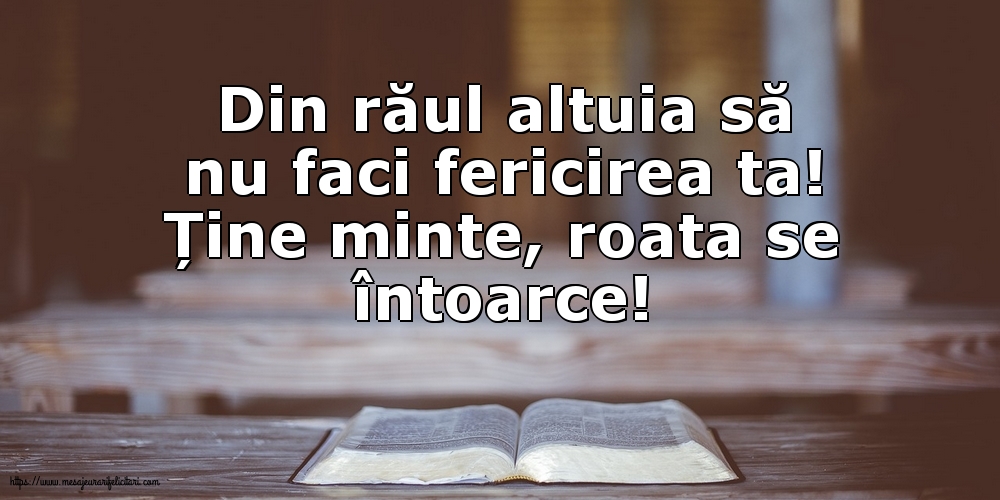 Din răul altuia să nu faci fericirea ta!