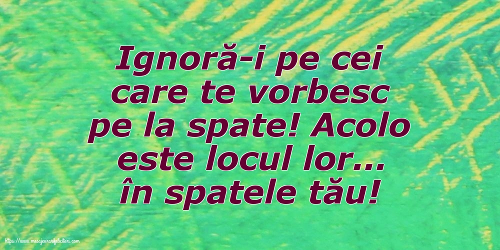 Ignoră-i pe cei care te vorbesc pe la spate!