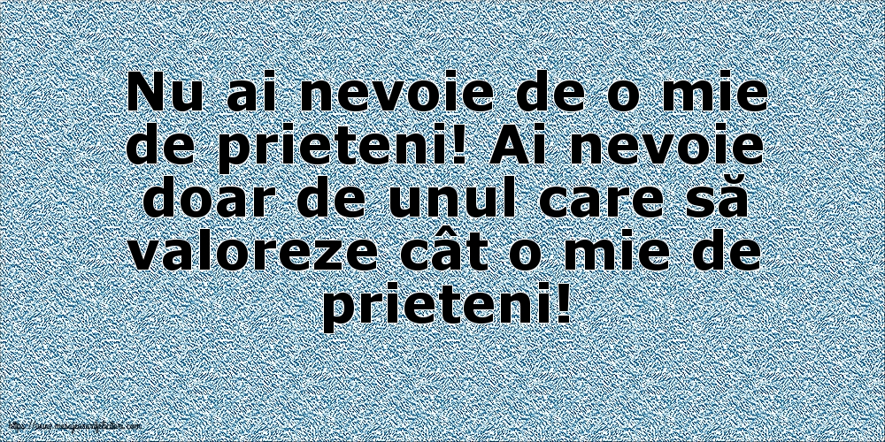 Nu ai nevoie de o mie de prieteni!