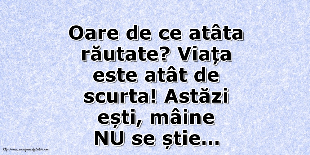 Oare de ce atâta răutate?