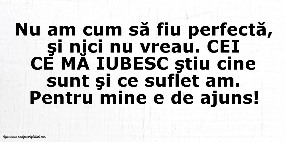 Nu am cum să fiu perfectă