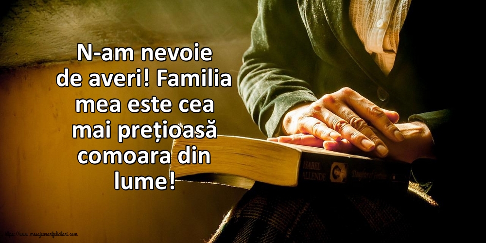 Imagini despre Familie - N-am nevoie de averi - mesajeurarifelicitari.com