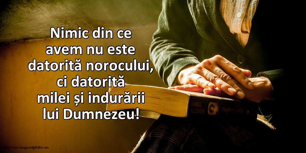 Nimic din ce avem nu este datorită norocului