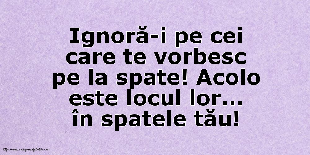 Ignoră-i pe cei care te vorbesc pe la spate!