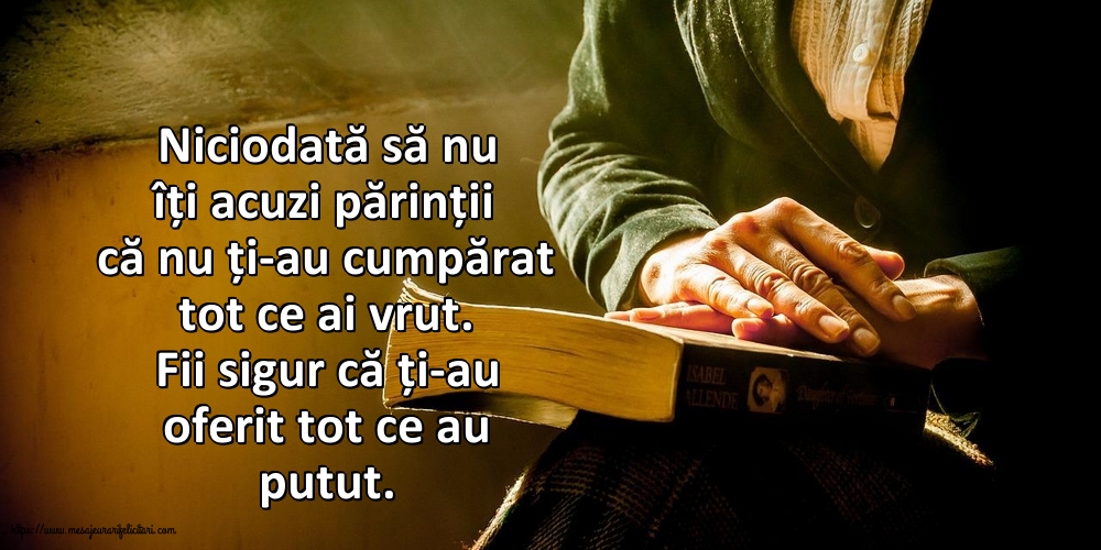 Imagini despre Familie - Niciodată să nu îți acuzi părinții că nu ți-au cumpărat tot ce ai vrut. - mesajeurarifelicitari.com