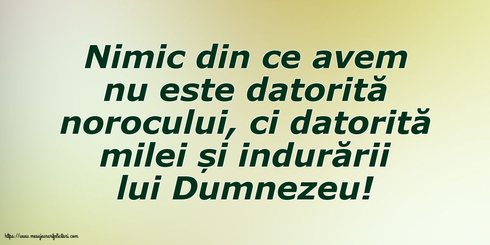 Nimic din ce avem nu este datorită norocului