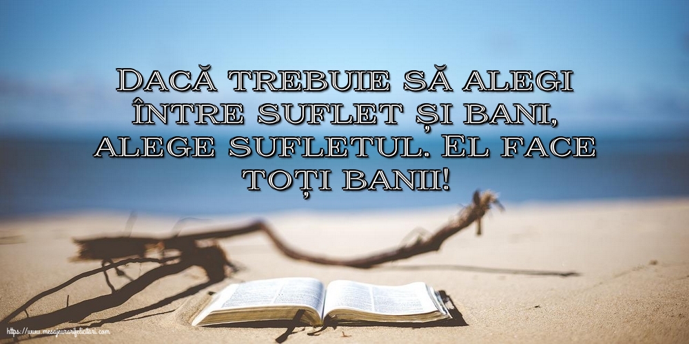 Dacă trebuie să alegi între suflet și bani