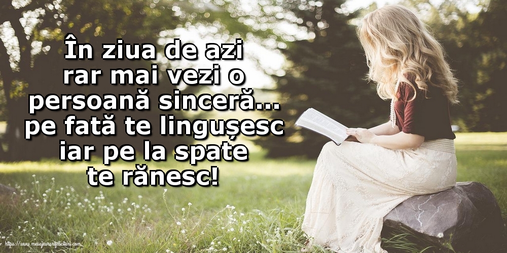 În ziua de azi rar mai vezi o persoană sinceră