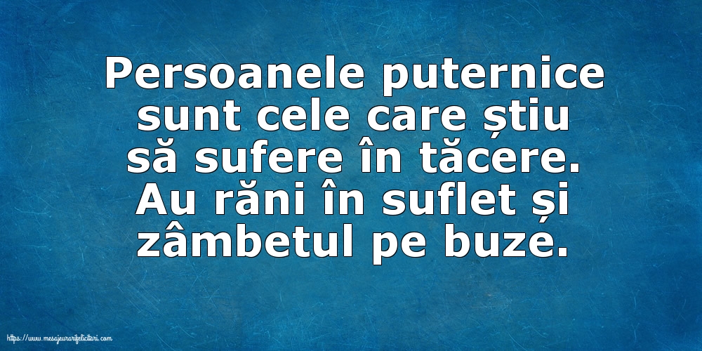 Persoanele puternice sunt cele care știu să sufere în tăcere
