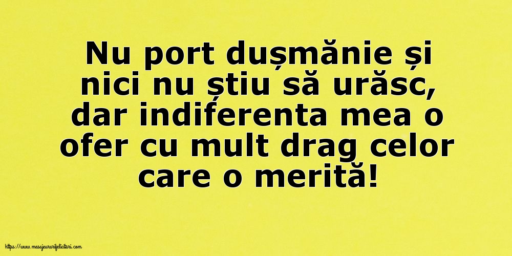 Indiferenta mea o ofer cu mult drag celor care o merită!